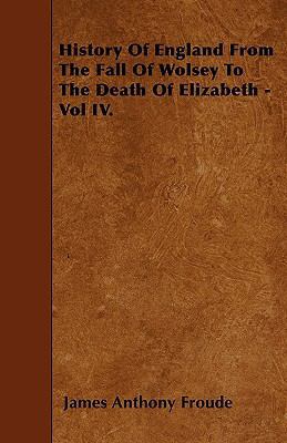 History Of England From The Fall Of Wolsey To T... 1446017826 Book Cover