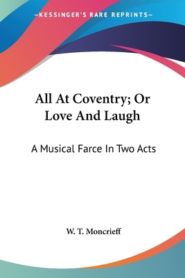 All At Coventry; Or Love And Laugh: A Musical F... 0548316120 Book Cover