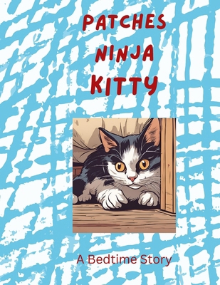 Patches Ninja Kitty: A Bedtime Story B0D981ZQ8Z Book Cover