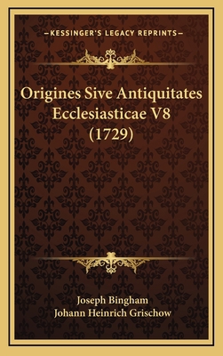 Origines Sive Antiquitates Ecclesiasticae V8 (1... [Latin] 1166240312 Book Cover