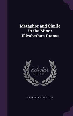 Metaphor and Simile in the Minor Elizabethan Drama 1359619534 Book Cover