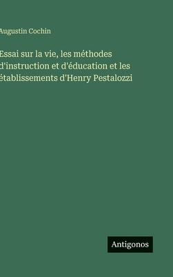 Essai sur la vie, les méthodes d'instruction et... [French] 3563018863 Book Cover