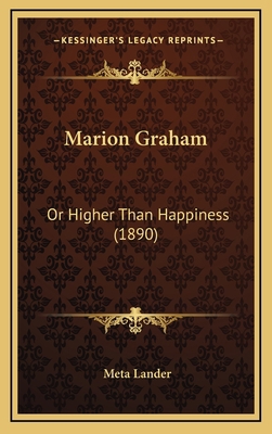 Marion Graham: Or Higher Than Happiness (1890) 1164438786 Book Cover
