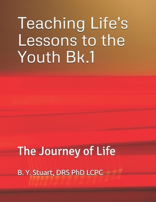 Teaching Life's Lessons to the Youth: The Journ... 1461154553 Book Cover