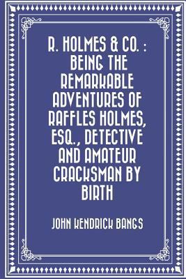 R. Holmes & Co.: Being the Remarkable Adventure... 153001638X Book Cover