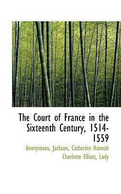 The Court of France in the Sixteenth Century, 1... 1117407713 Book Cover