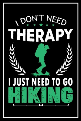 I Don't Need Therapy I Just Need to go Hiking: ... 1696793637 Book Cover