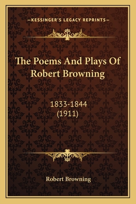 The Poems And Plays Of Robert Browning: 1833-18... 1167029593 Book Cover