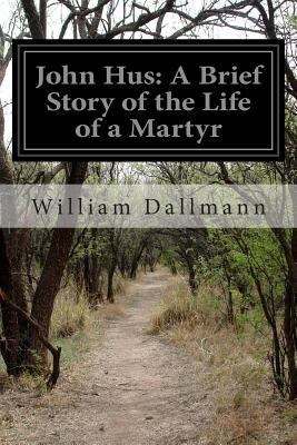 John Hus: A Brief Story of the Life of a Martyr 1502917165 Book Cover