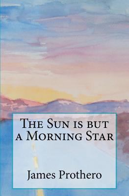 The Sun is but a Morning Star 1466251689 Book Cover