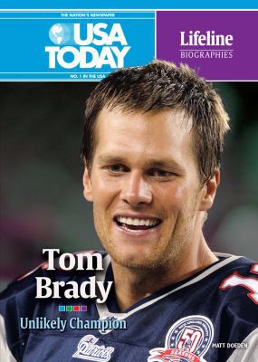 Tom Brady: Unlikely Champion 0761364234 Book Cover