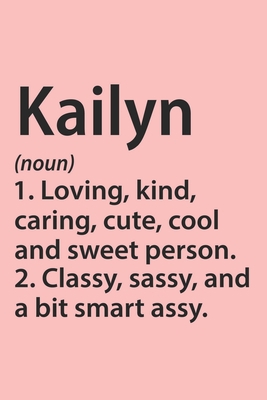 Kailyn Definition Personalized Name Funny Notebook Gift , Girl Names, Personalized Kailyn Name Gift Idea Notebook: Lined Notebook / Journal Gift, 120 ... Gift Idea for Kailyn, Cute, Funny, Gift,