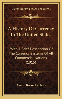 A History Of Currency In The United States: Wit... 1164812645 Book Cover