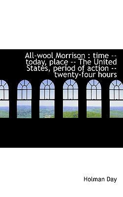 All-Wool Morrison: Time -- Today, Place -- The ... 1117198596 Book Cover