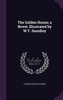 The Golden House; A Novel. Illustrated by W.T. ... 1355248566 Book Cover