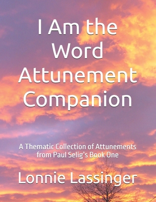 I Am the Word Attunement Companion: A Thematic ... B0F9T6PLK7 Book Cover
