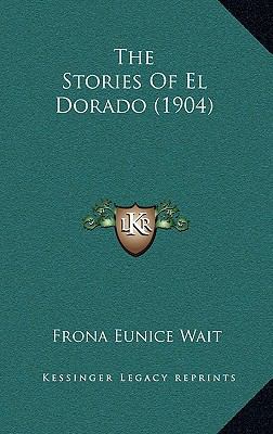 The Stories Of El Dorado (1904) 1164311174 Book Cover