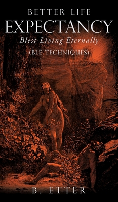 Better Life Expectancy - Blest Living Eternally... 166281108X Book Cover