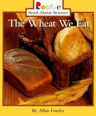 The Wheat We Eat 0516212125 Book Cover