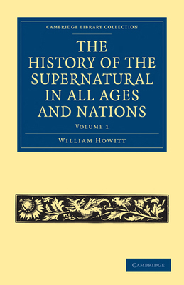 The History of the Supernatural in All Ages and... 1108025765 Book Cover