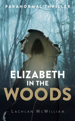 Elizabeth in the Woods: Paranormal Thriller B09GJPBJW5 Book Cover