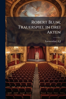 Robert Blum; Trauerspiel in drei Akten [German] 1245546791 Book Cover