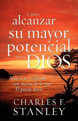 Cómo Alcanzar Su Mayor Potencial Para Dios: Nun... [Spanish] 1602550395 Book Cover