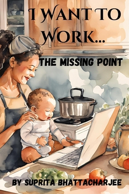 I Want To Work...The Missing Point B0DJCZ88XD Book Cover