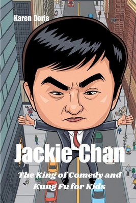 Jackie Chan: The King of Comedy and Kung Fu for... B0DJT9Q1BJ Book Cover