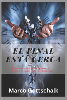 El final está cerca: Redescubriendo el Apocalip... [Spanish] B0BXN8RWLQ Book Cover
