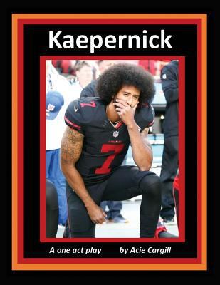 Kaepernick: A One Act Play 1985799022 Book Cover