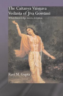 The Caitanya Vaisnava Vedanta of Jiva Gosvami: ... 0415860288 Book Cover