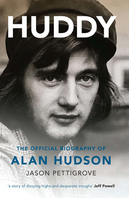 Huddy: The Official Biography of Alan Hudson 1902719573 Book Cover