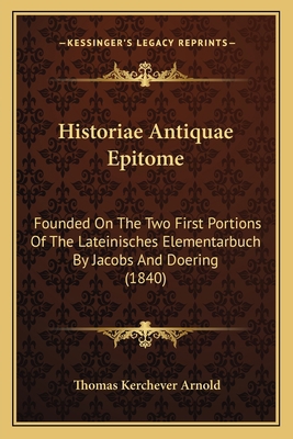 Historiae Antiquae Epitome: Founded on the Two ... [Latin] 1168072867 Book Cover