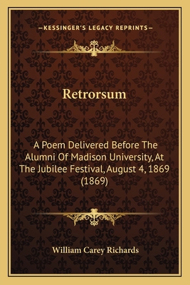 Retrorsum: A Poem Delivered Before The Alumni O... 1165648016 Book Cover