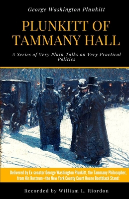 Plunkitt of Tammany Hall: A Series of Very Plai... 1673774261 Book Cover