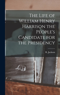 The Life of William Henry Harrison the People's... 1015859798 Book Cover