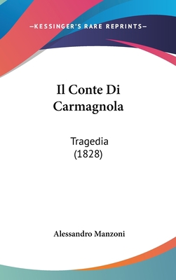 Il Conte Di Carmagnola: Tragedia (1828) [Italian] 1162540931 Book Cover