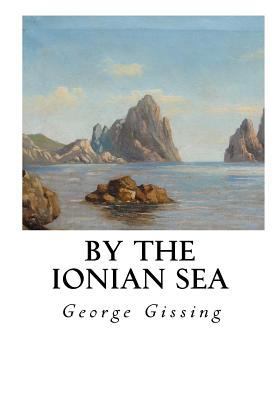 By the Ionian Sea: Notes of a Ramble in Souther... 1534777164 Book Cover