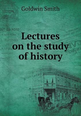 Lectures on the study of history 5519009341 Book Cover