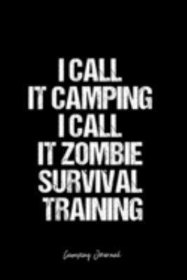 Paperback Camping Journal: Dot Grid Journal -I Call It Camping I Call It Zombie Survival Training - Black Lined Diary, Planner, Gratitude, Writin Book