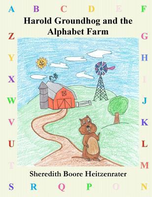 Harold Groundhog and the Alphabet Farm 1460931289 Book Cover