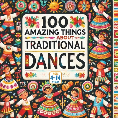 100 Amazing Things About Traditional Dances B0F9YDXTD9 Book Cover