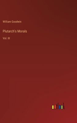Plutarch's Morals: Vol. III 3368846930 Book Cover