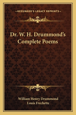 Dr. W. H. Drummond's Complete Poems 1162791497 Book Cover