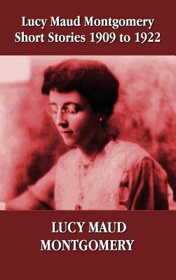 Lucy Maud Montgomery Short Stories 1909-1922 1781392447 Book Cover