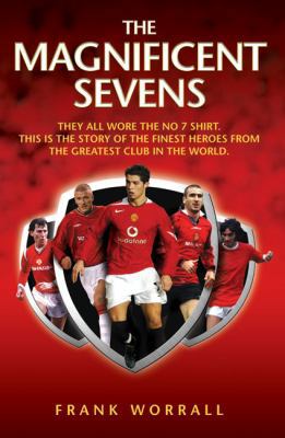 The Magnificent Sevens: They All Wore the No 7 ... 1844546098 Book Cover