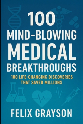 100 Mind-Blowing Medical Breakthroughs: 100 Lif... 1997903059 Book Cover