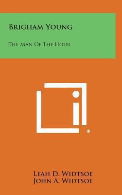 Brigham Young: The Man of the Hour 1258844001 Book Cover