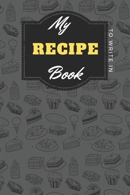 Paperback My Recipe Book To Write In :cookbook to note down your 110 favorite recipes / Blank Recipe Book to Write In Favorite Recipes/ My  Best 110 Recipes And ... ,size 6x9 and 110 pages blank to Write. Book